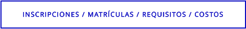INSCRIPCIONES / MATRÍCULAS / REQUISITOS / COSTOS