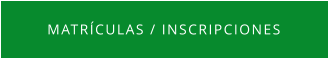 MATRÍCULAS / INSCRIPCIONES