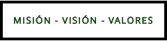 MISIÓN - VISIÓN - VALORES