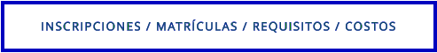 INSCRIPCIONES / MATRÍCULAS / REQUISITOS / COSTOS