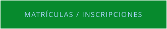MATRÍCULAS / INSCRIPCIONES