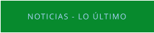 NOTICIAS - LO ÚLTIMO